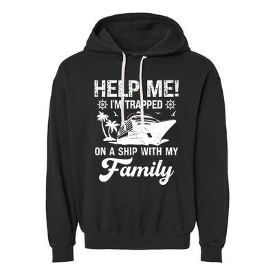 Help Me Im Trapped On A Ship With My Family Cruising Sailing Garment-Dyed Fleece Hoodie