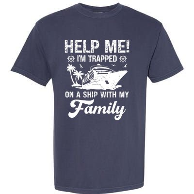 Help Me Im Trapped On A Ship With My Family Cruising Sailing Garment-Dyed Heavyweight T-Shirt