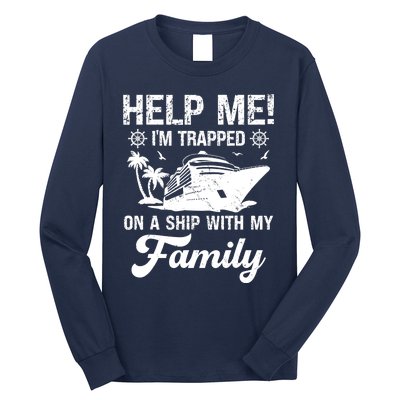 Help Me Im Trapped On A Ship With My Family Cruising Sailing Long Sleeve Shirt