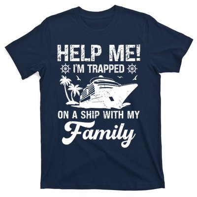 Help Me Im Trapped On A Ship With My Family Cruising Sailing T-Shirt