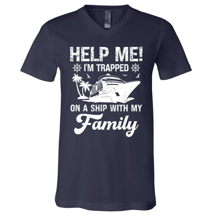 Help Me Im Trapped On A Ship With My Family Cruising Sailing V-Neck T-Shirt