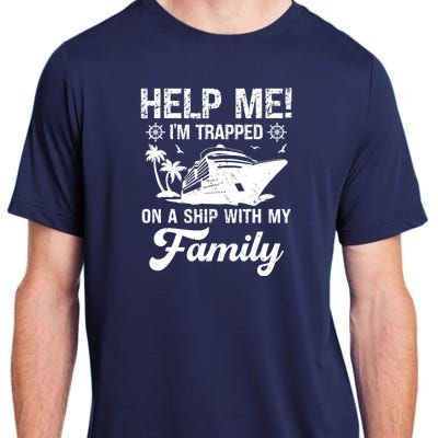 Help Me Im Trapped On A Ship With My Family Cruising Sailing Adult ChromaSoft Performance T-Shirt