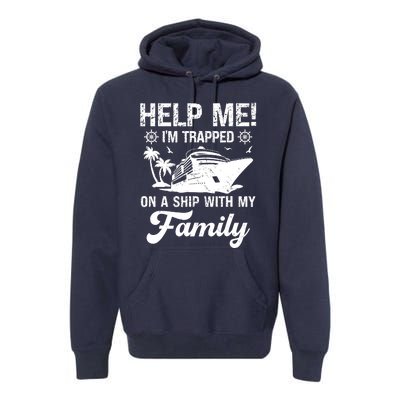 Help Me Im Trapped On A Ship With My Family Cruising Sailing Premium Hoodie