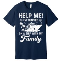 Help Me Im Trapped On A Ship With My Family Cruising Sailing Premium T-Shirt