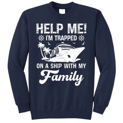 Help Me Im Trapped On A Ship With My Family Cruising Sailing Tall Sweatshirt