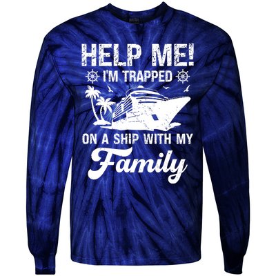 Help Me Im Trapped On A Ship With My Family Cruising Sailing Tie-Dye Long Sleeve Shirt