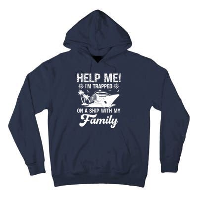 Help Me Im Trapped On A Ship With My Family Cruising Sailing Tall Hoodie