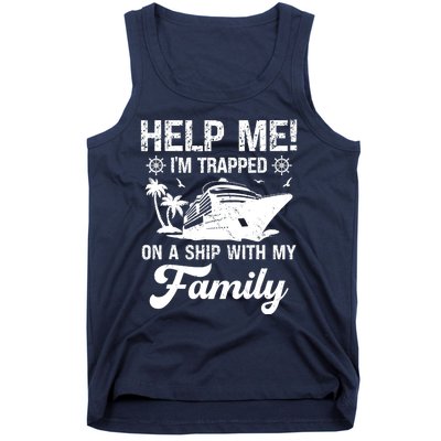 Help Me Im Trapped On A Ship With My Family Cruising Sailing Tank Top