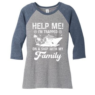 Help Me Im Trapped On A Ship With My Family Cruising Sailing Women's Tri-Blend 3/4-Sleeve Raglan Shirt