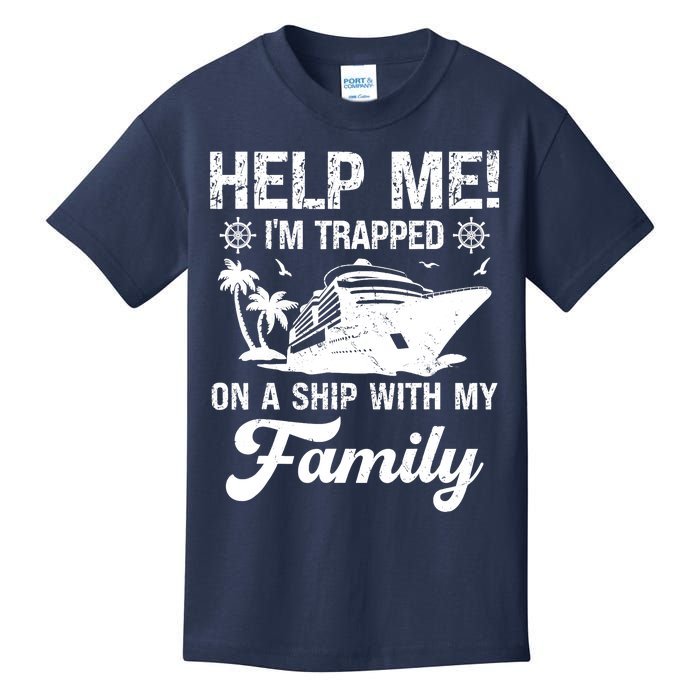 Help Me Im Trapped On A Ship With My Family Cruising Sailing Kids T-Shirt