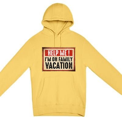 Help Me Im On Family Vacation Funny Travel Holiday Gift Premium Pullover Hoodie