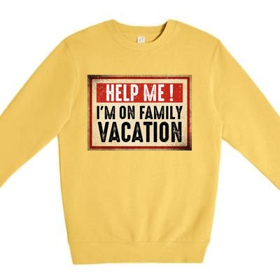 Help Me Im On Family Vacation Funny Travel Holiday Gift Premium Crewneck Sweatshirt