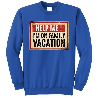 Help Me Im On Family Vacation Funny Travel Holiday Gift Sweatshirt