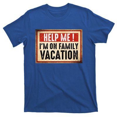 Help Me Im On Family Vacation Funny Travel Holiday Gift T-Shirt