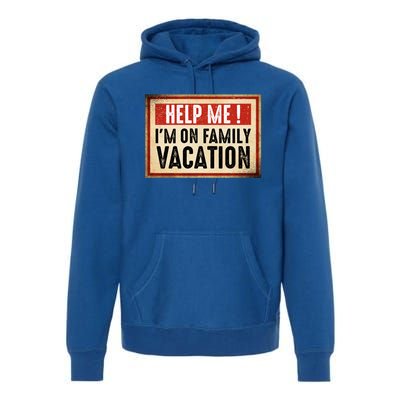 Help Me Im On Family Vacation Funny Travel Holiday Gift Premium Hoodie