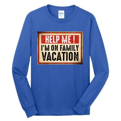 Help Me Im On Family Vacation Funny Travel Holiday Gift Tall Long Sleeve T-Shirt