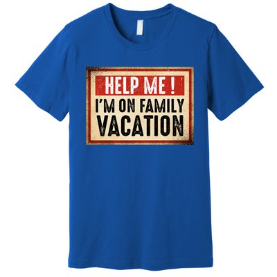 Help Me Im On Family Vacation Funny Travel Holiday Gift Premium T-Shirt