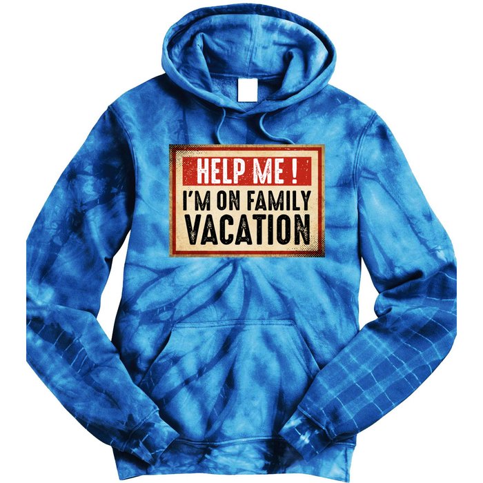 Help Me Im On Family Vacation Funny Travel Holiday Gift Tie Dye Hoodie