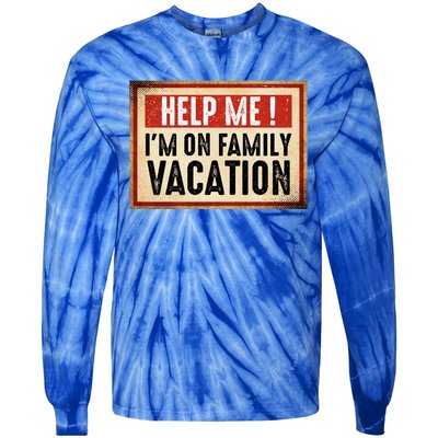 Help Me Im On Family Vacation Funny Travel Holiday Gift Tie-Dye Long Sleeve Shirt