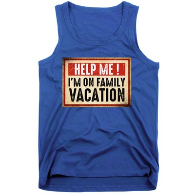 Help Me Im On Family Vacation Funny Travel Holiday Gift Tank Top