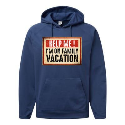 Help Me Im On Family Vacation Funny Travel Holiday Gift Performance Fleece Hoodie