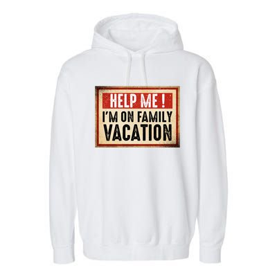 Help Me Im On Family Vacation Funny Travel Holiday Gift Garment-Dyed Fleece Hoodie