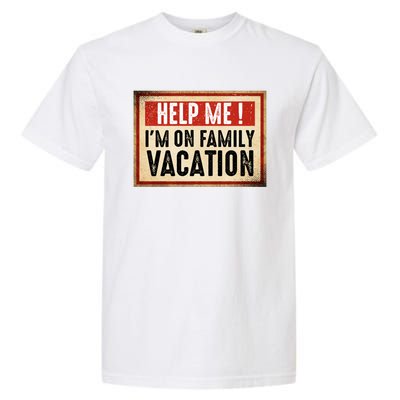 Help Me Im On Family Vacation Funny Travel Holiday Gift Garment-Dyed Heavyweight T-Shirt