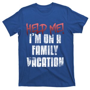 Help Me Im On Family Vacation Holidays Summer Sarcastic Gift T-Shirt