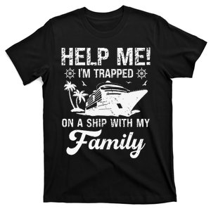 Help Me Im Trapped On A Ship With My Family Cruising Sailing T-Shirt