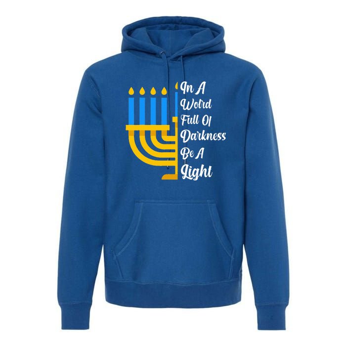 Hanukkah Menorah In A World Full Of Darkness Be A Light Premium Hoodie