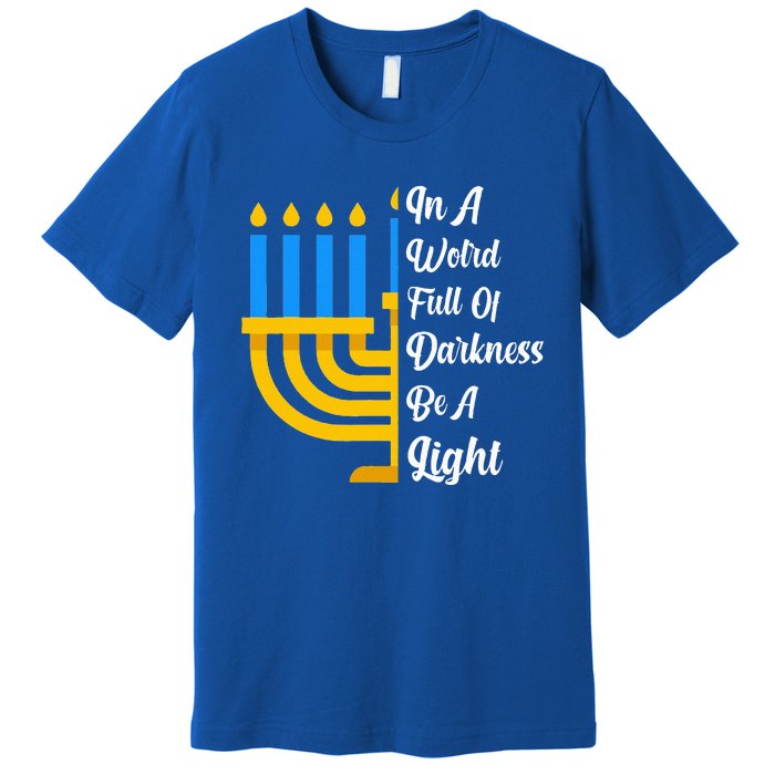 Hanukkah Menorah In A World Full Of Darkness Be A Light Premium T-Shirt