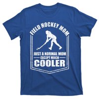 Hockey Mom Just A Normal Mom Except Cooler Mothers Day Funny Gift T-Shirt