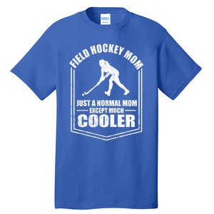 Hockey Mom Just A Normal Mom Except Cooler Mothers Day Funny Gift Tall T-Shirt