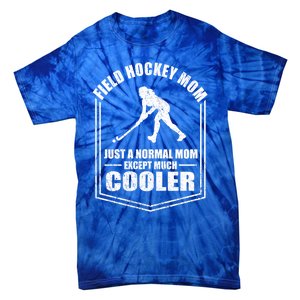 Hockey Mom Just A Normal Mom Except Cooler Mothers Day Funny Gift Tie-Dye T-Shirt