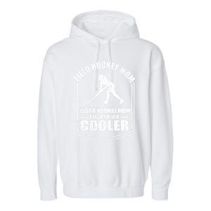 Hockey Mom Just A Normal Mom Except Cooler Mothers Day Funny Gift Garment-Dyed Fleece Hoodie