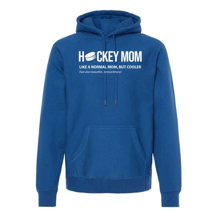 Hockey Mom Like A Normal Mom But Cooler Cool Gift Premium Hoodie