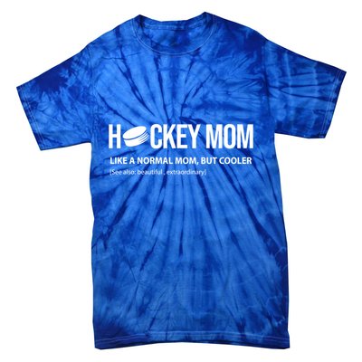 Hockey Mom Like A Normal Mom But Cooler Cool Gift Tie-Dye T-Shirt