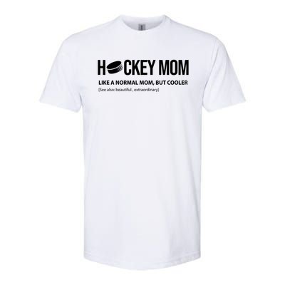 Hockey Mom Like A Normal Mom But Cooler Cool Gift Softstyle CVC T-Shirt