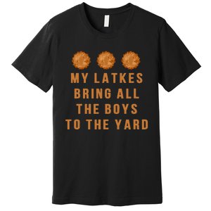 Hanukkah My Latkes Bring All The To The Yard Menorah  Premium T-Shirt