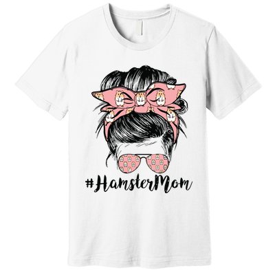 Hamster Mom Life Messy Bun Hair Mothers Day Hamster Mom Premium T-Shirt