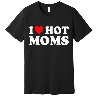 Hot Moms Love Premium T-Shirt