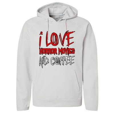 Horror Movie Lover I Love Horror Movies And Coffee Performance Fleece Hoodie