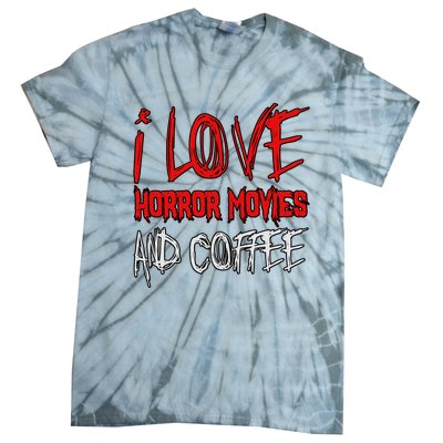 Horror Movie Lover I Love Horror Movies And Coffee Tie-Dye T-Shirt