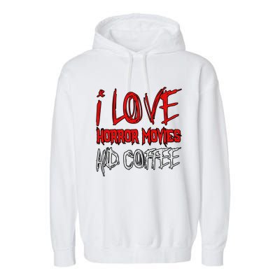 Horror Movie Lover I Love Horror Movies And Coffee Garment-Dyed Fleece Hoodie