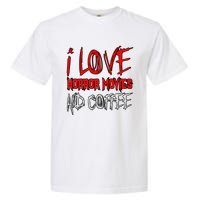 Horror Movie Lover I Love Horror Movies And Coffee Garment-Dyed Heavyweight T-Shirt