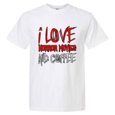 Horror Movie Lover I Love Horror Movies And Coffee Garment-Dyed Heavyweight T-Shirt