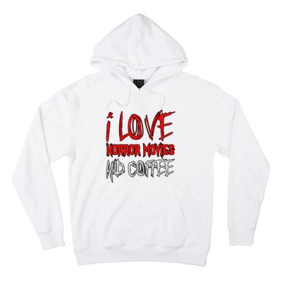 Horror Movie Lover I Love Horror Movies And Coffee Hoodie