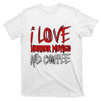 Horror Movie Lover I Love Horror Movies And Coffee T-Shirt