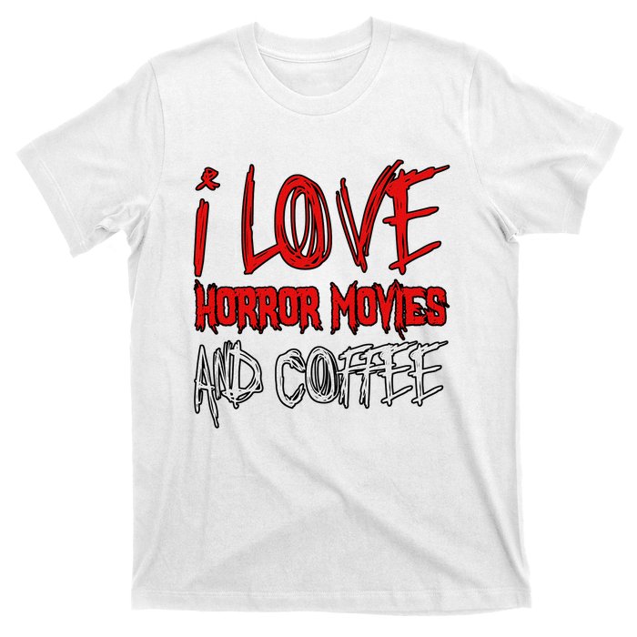 Horror Movie Lover I Love Horror Movies And Coffee T-Shirt