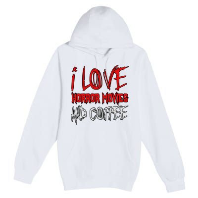 Horror Movie Lover I Love Horror Movies And Coffee Premium Pullover Hoodie